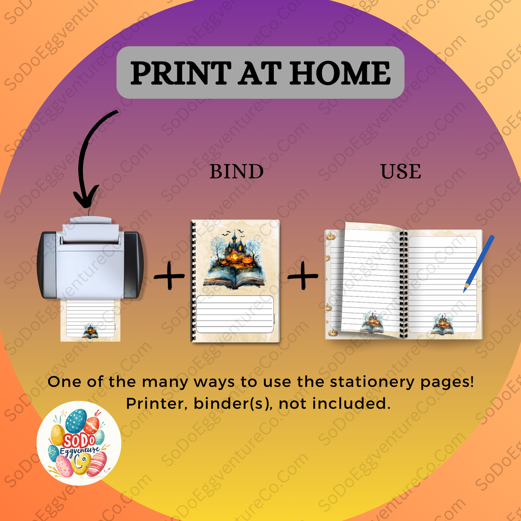 The words "print at home" are across the top of the page.  There are images of a printer with paper, a spooky image on lined paper binded, and a binded notebook with lined paper to illustrate different ways to use the stationery pages. Printer, binder(s), not included. 